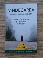 Joshua Makoul - Vindecarea lucrare duhovniceasca. Depasirea traumelor si impacarea cu trecutul