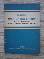 M. Glasser - Despre metodele de lucru ale clasicilor marxismului-leninismului (1945)