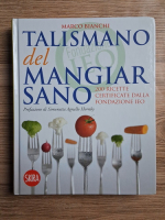 Marco Bianchi - Talismano del mangiar sano. 200 ricette certificate dalla fondazione IEO