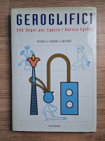 Maria Carmela Betro - Geroglifici. 58 segni per capire l'Antico Egitto