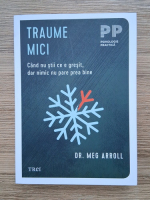 Meg Arroll - Traume mici. Cand nu stii ce e gresit, dar nimic nu pare prea bine