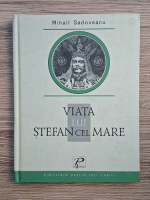 Mihail Sadoveanu - Viata lui Stefan cel Mare