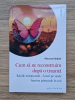 Moussa Nabati - Cum sa ne reconstruim dupa o trauma. Ranile emotionale-locul pe unde lumina patrunde in noi
