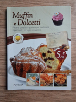 Muffin e colcetti. Ricette semplici e gustose per realizzare squisiti dolci per ogni occasione