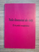 Noile dimensiuni ale vietii. 22 de predici evanghelistice
