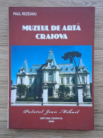 Paul Rezeanu - Muzeul de arta Craiova. Palatul Jean Mihail
