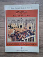 Remo Ceserani - Manuale di litteratura, volumul 4. La crisi dell'antico regime riforme e rivoluzioni