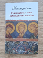 Serghie Baranov - Dumnezeul meu. Despre rugaciunea inimii, lupta cu gandurile si ascultare