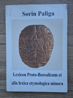 Sorin Paliga - Lexicon proto-borealicum et alia lexica etymologica minora