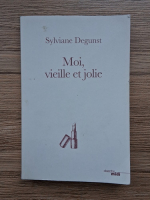 Sylviane Degunst - Moi, vieille et jolie