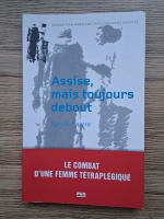 Sylvie Faivre - Assise, mais toujours debout. Le combat d'une femme tetraplegique