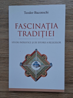 Teodor Baconschi - Fascinatia traditiei. Studii patristice si de istorie a religiilor
