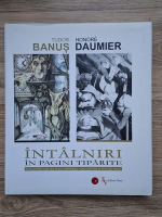 Anticariat: Tudor Banus - Intalniri in pagini tiparite 