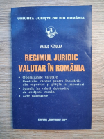 Vasile Patulea - Regimul juridic valutar in Romania
