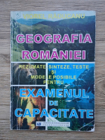 Viorel Raducanu - Geografia Romaniei. Rezumate, sinteze, teste si modele posibile pentru examenul de capacitate