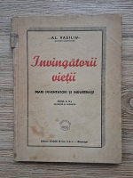 Anticariat: Al. Vasiliu - Invingatorii vietii. Mari inventatori si industriasi (1940)