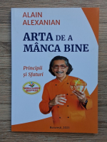 Alain Alexanian - Arta de a manca bine. Principii si sfaturi