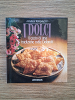 Anneliese Kompatscher - I dolci. Il gusto di una tradizione nelle Dolomiti