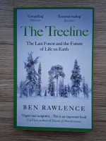 Ben Rawlence - The treeline. The last forest and the future of life on Earth