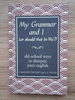 Caroline Taggart - My grammar and i. Old-school ways to sharpen your english