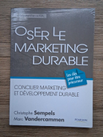 Christophe Sempels - Oser le marketing durable. Concilier marketing et developpement durable