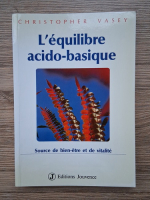 Christopher Vasey - L'equilibre acido-basique. Source de bien-etre et de vitalite