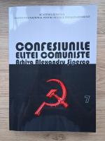 Confesiunile elitei comuniste. Romania 1944-1965, rivalitati, represiuni, crime...Arhiva Alexandru Siperco (volumul 7)