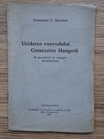 Constantin C. Giurescu - Uciderea voevodului Constantin Hangerli (1926)