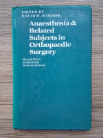 Anticariat: David W. Barron - Anaesthesia and related subjects in orthopaedic surgery
