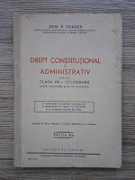 Dem P. Toader - Drept constitutional si administrativ pentru clasa a VIII-a secundara (1943)