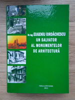 Dr. ing. Eugeniu Iordachescu, un salvator al monumentelor de arhitectura