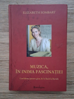 Elizabeth Sombart - Muzica, in inima fascinatiei. Confidente pentru pian, de la Bach la Bartok