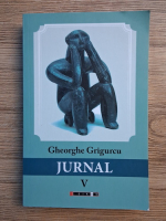 Gheorghe Grigurcu - Jurnal (volumul 5)