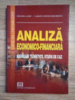 Gratiela Ghic, Carmen Judith Grigorescu - Analiza economico-financiara. Abordari teoretice, studii de caz