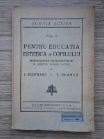 I. Nisipeanu - Pentru educatia estetica a copilului. Metodologia dexteritatilor in spiritul scoalei active (volumul 5, 1940 aprox.)