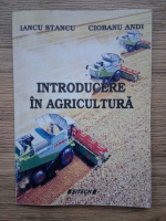 Iancu Stancu, Ciobanu Andi - Introducere in agricultura