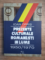 Ioan Opris - Prezente culturale romanesti in lume (1950-1970)