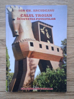 Anticariat: Ion Gh. Arcudeanu - Calul Troian in cetatea povestilor