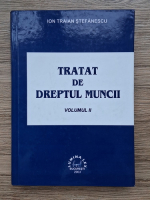 Ion Traian Stefanescu - Tratat de dreptul muncii (volumul 2)