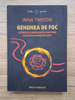 Irina Tweedie - Genunea de foc. Experienta eliberatoare a unei femei initiate de un maestru sufit