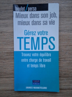 James Manktelow - Gerez votre temps. Trouvez votre equilibre entre charge de travail et temps libre