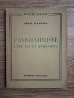 Jean Kanapa - L'existentialisme n'est pas un humanisme (1947)