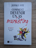 Jeffrey J. Fox - Comment devenir un as du markeing