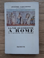 Anticariat: Jerome Carcopino - La vie quotidienne a Rome a l'apogee de l'Empire