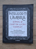 Kelly Bramblett - Intelege-ti umbra. Jurnal si caiet de lucru complet. Exercitii si sfaturi pentru a-ti prioritiza bunastarea si a-ti vindeca ranile vechi