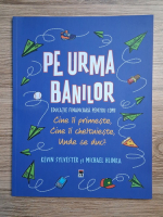 Kevin Sylvester - Pe urma banilor. Educatie financiara pentru copii