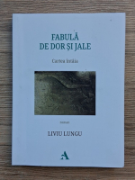 Liviu Lungu - Fabula de dor si jale (volumul 1)