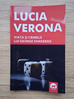 Lucia Verona - Viata si crimele lui George Shakebag