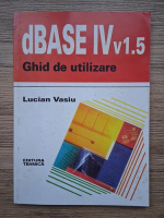 Lucian Vasiu - dBASE IV v 1.5. Ghid de utilizare