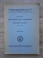 Nicolae Albu - Istoria invatamantului romanesc din Transilvania pana la 1800 (1944)